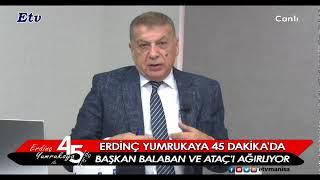 Erdinç Yumrukaya ile 45 Dakika - Yunusemre'deki İmar Planları