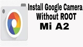 Install Google Camera without root on Mi A2 Or any android (100% working)