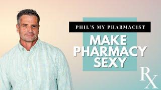 Bringing the Sexy Back to Pharmacy | Phil's My Pharmacist