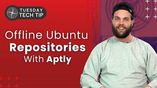 Tuesday Tech Tip - Offline Ubuntu Repositories with Aptly