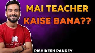 Mai Teacher Kaise Bana?? #secondschool #rishikeshpandey #education