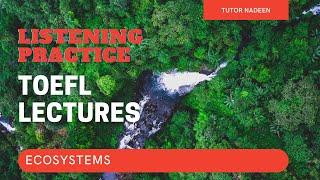 TOEFL Listening Lecture | Ecosystems