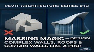 Revit Architecture Series #12  Massing Magic  Design Complex Walls, Roofs & Curtain Walls Like a Pro