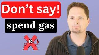 DON'T SAY, "SPEND GAS" / LEARN FLUENT AMERICAN ENGLISH / AVOID COMMON MISTAKES/REAL AMERICAN ENGLISH