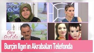 Burçin Ilgın'ın akrabaları telefonda - Esra Erol'da 22 Mayıs 2019