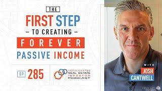 The First Step to Creating Forever Passive Income with Josh Cantwell