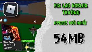 FIX LAG ROBLOX THƯỜNG UPDATE MỚI NHẤT GIẢM DUNG LƯỢNG XOÁ HOẠT ẢNH 54MB