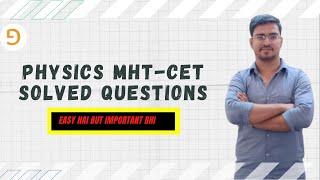 MHT CET SOLVED QUESTION - PHYSICS (P2)| HSC CLASS 12 | GYAN KA PITARA