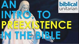 014 - An Introduction to Preexistence in the Bible | Biblical Unitarian Podcast