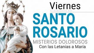 Rosario de Hoy Viernes (Misterios Dolorosos) Letanías del Rosario