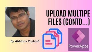 Upload Multiple Files in Dataverse : Implementation | Abhinav Prakash