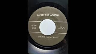 I Saw the Face of Jesus -  Larry Richardson