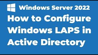 59. How to Configure Windows LAPS in Active Directory | Windows Server 2022