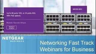 Networking Fast Track: Modular 10G Ethernet Switch | NETGEAR Webinars for Business