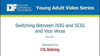 Switching Between IVIG and SCIG and Vice Versa - IDF Young Adult Video Series