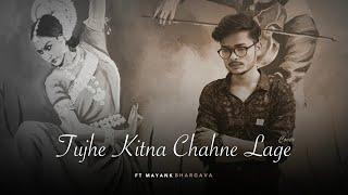 "Tujhe Kitna chahne lage" - Kabir Singh | Cover | Ft. Mayank Bhargava | Geetesh Yadav | Arijit Singh