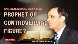 William Marrion Branham: Prophet or Controversial Figure?