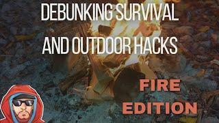 debunking survival and outdoor hacks: fire edition