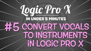 Logic Pro X in Under 5 Minutes: Converting Vocals to Instruments