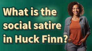 What is the social satire in Huck Finn?