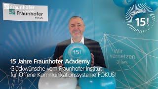 Fraunhofer FOKUS gratuliert – 15 Jahre Fraunhofer Academy