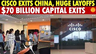 Cisco Exits China, Massive Layoffs; $70 Billion in Foreign Capital Pulled out This Year