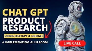 ChatGPT Product Research Using ChatGPT & Google + Implementing AI In Ecom