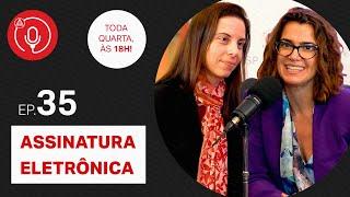 Assinatura eletrônica: com Milena Donato Oliva #EP35