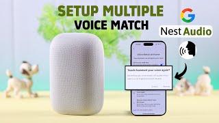 How to Setup Multiple Voice Match in Google Nest Audio!