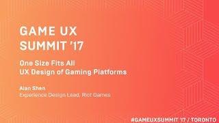 Game UX Summit ’17 | Alan Shen Riot Games | UX Design of Gaming Platforms