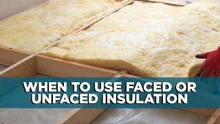 When to Use Faced or Unfaced Insulation