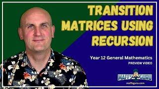 Transition matrices using recursion PREVIEW | Year 12 General Maths | MaffsGuru.com