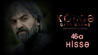 Kolge Qara Gunes 46 cı hissə