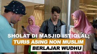 SHOLAT DI MASJID ISTIQLAL; KETIKA TURIS ASING NONMUSLIM BELAJAR WUDHU #masjidistiqlal #wisatajakarta