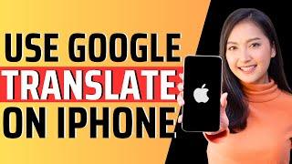 How to use google translate on iphone - Full Guide 2023