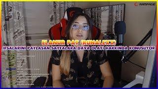 Elanur Pat - İfşalarını Paylaşan Sayfalara Dava Olayı Hakkında Konuşuyor - Twitch Runalexx