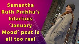 Samantha Ruth Prabhu's relatable 'January Mood' post is giving us life