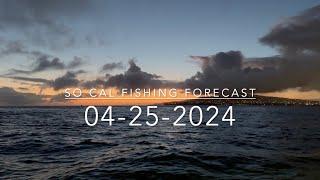 So Cal Fishing Forecast 04-25-2024