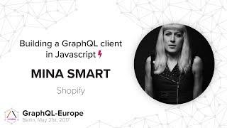 Building a GraphQL client in Javascript - Mina Smart - GraphQL-Europe 2017