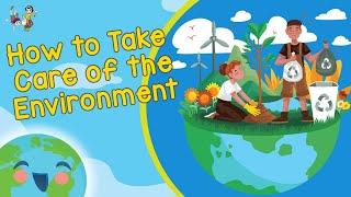 How to Take Care of the Environment - Save Environment (Learning Videos For Kids)