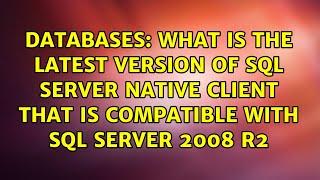 What is the latest version of SQL Server native client that is compatible with Sql Server 2008 r2