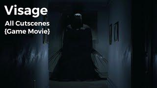 Visage: All Cutscenes {Game Movie}