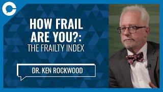 How Frail Are You?: The Frailty Index (w/ Dr. Ken Rockwood, Dalhousie University)