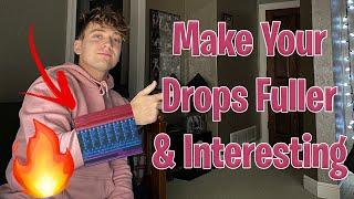 How To Make Your Drops Sound Fuller & More Interesting