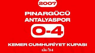 Pınargücü 0-4 Antalyaspor (2007) | Lig34 Kemer Cumhuriyet Kupası 2021