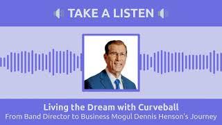 From Band Director to Business Mogul Dennis Henson's Journey | Living the Dream with Curveball