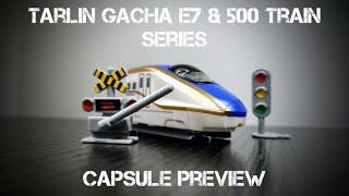 Tarlin Gacha E7 & 500 Bullet Train Set Preview & Unboxing: The new track king?