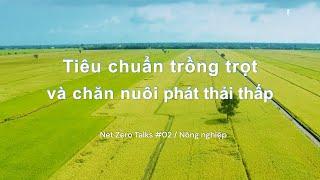 Net Zero Talks 02 / Nông nghiệp: Tiêu chuẩn trồng trọt và chăn nuôi phát thải thấp