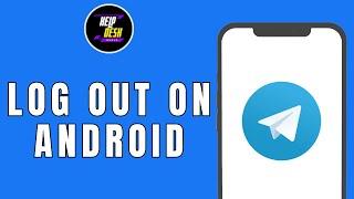 How to Log Out Telegram on Android