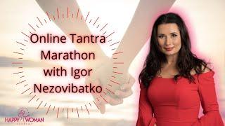 Online Tantra Marathon with Igor Nezovibatko - part 1